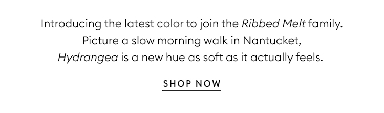 NEW IN RIBBED MELT: Hydrangea - Shop now!