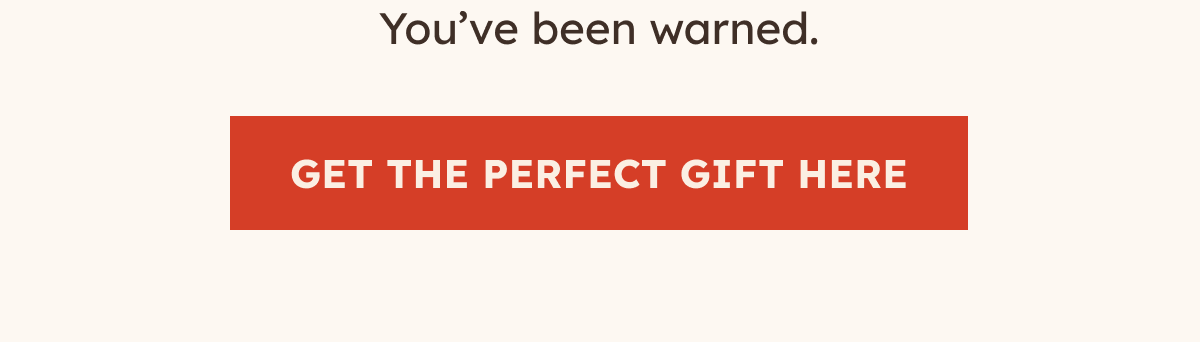 GET THE PERFECT GIFT HERE