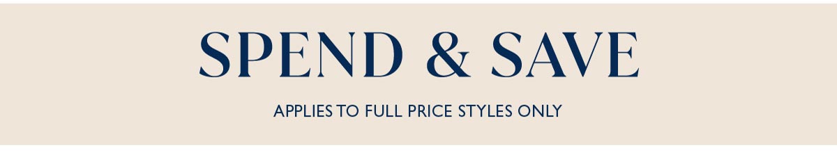 Spend & Save. Applies to full price style only.
