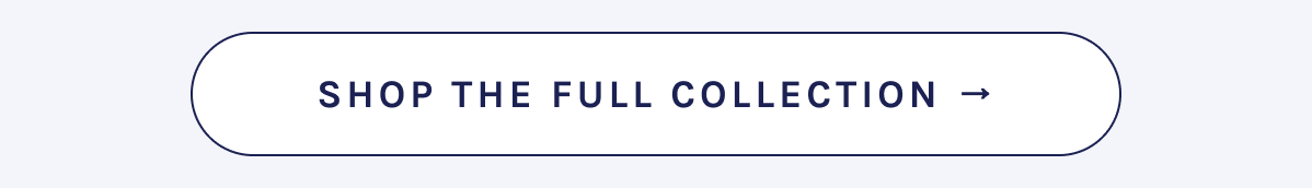Shop the full collection
