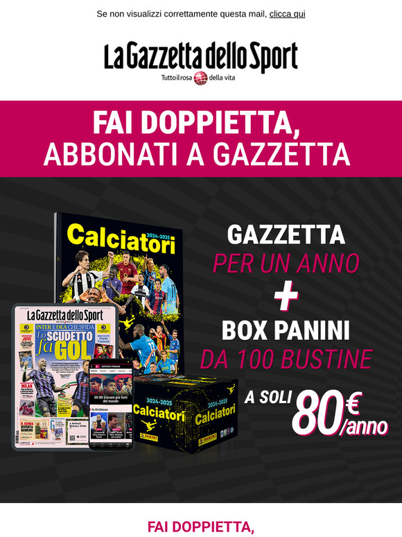 Fai doppietta, abbonati a Gazzetta! Leggi Gazzetta per 1 anno e ricevi in omaggio la Box Panini da 100 bustine