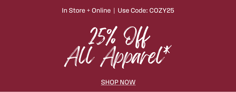 Enjoy 25% Off All Apparel* | Use Code: COZY25