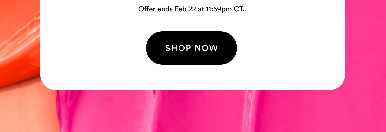 Offer ends Feb 22 at 11:59pm CT | Shop now