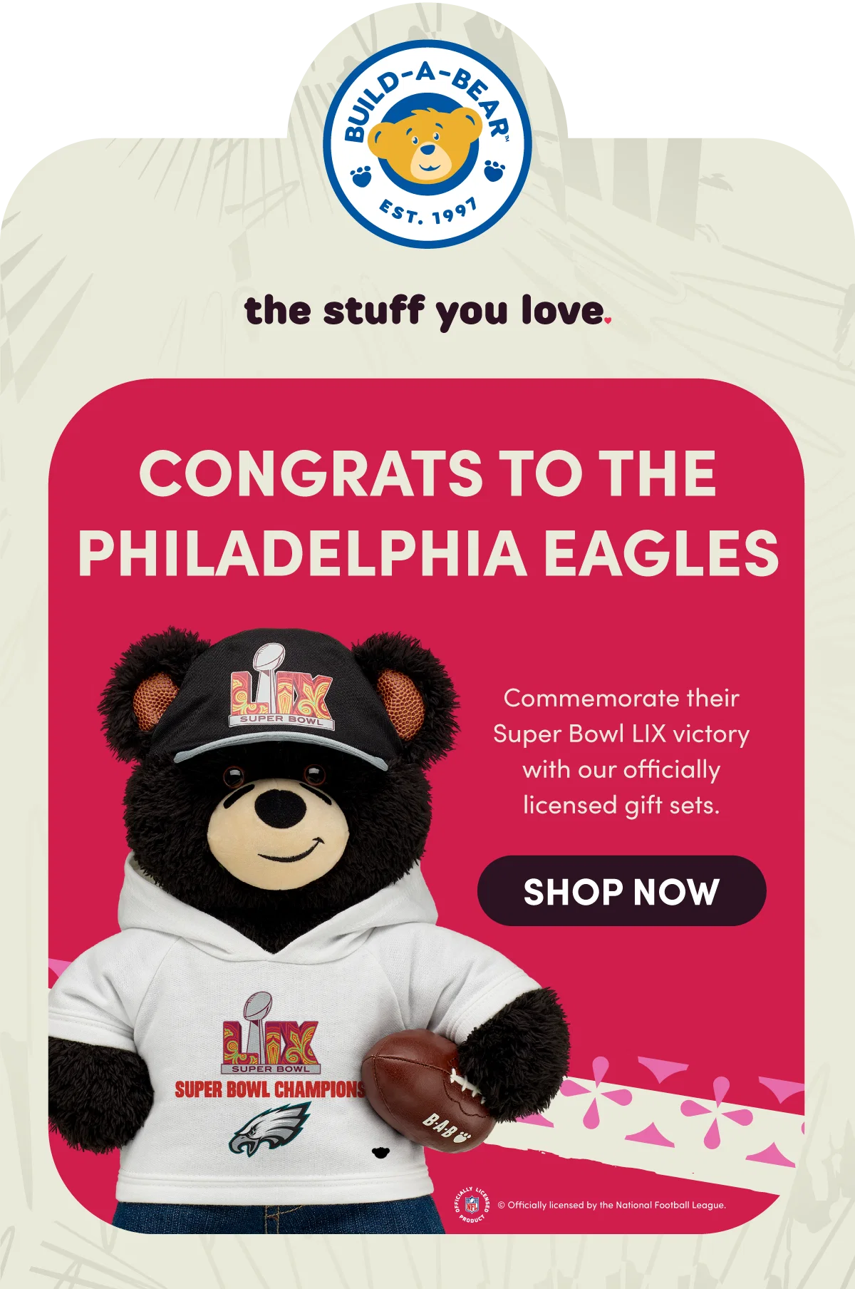 BUILD-A-BEAR EST. 1997 - the stuff you love END OF YEAR EVENT! End 2024 on a fun note with up to 50% OFF select styles online! SHOP NOW