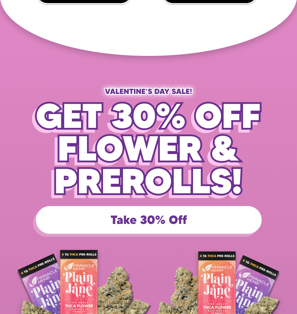 Get 30% Off Flower & Prerolls! | Pinnacle Hemp! | Pinnacle Hemp