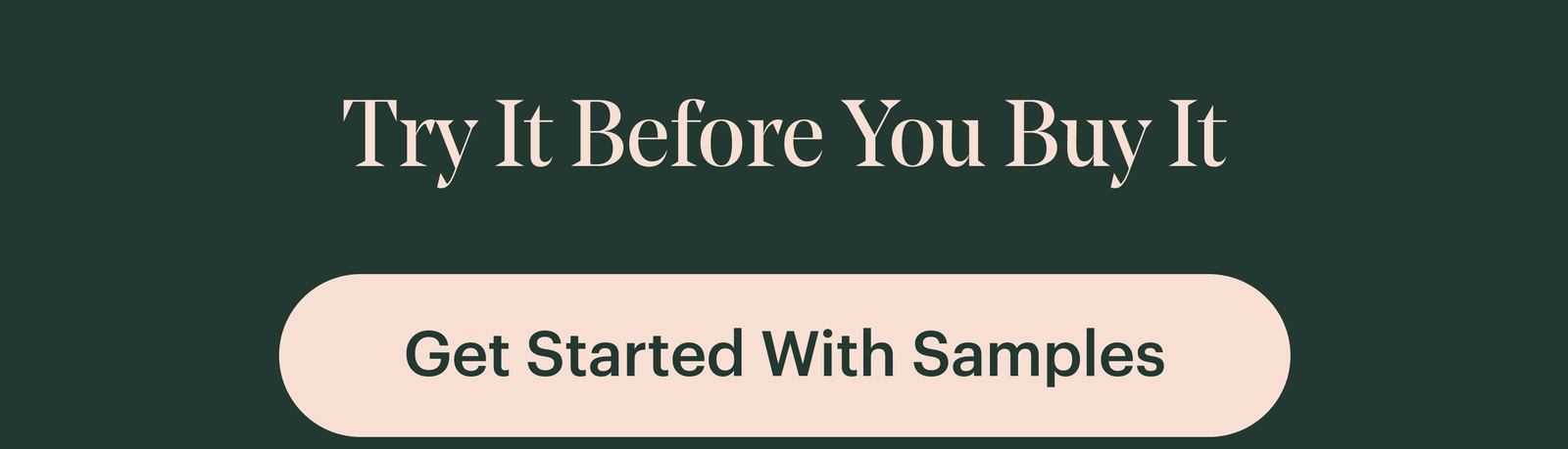 Try It Before You Buy It { Get Started With Samples }