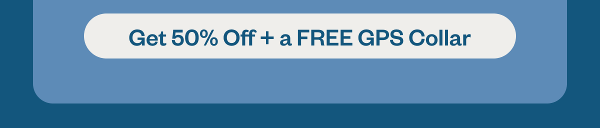Get 50% off + a free GPS collar