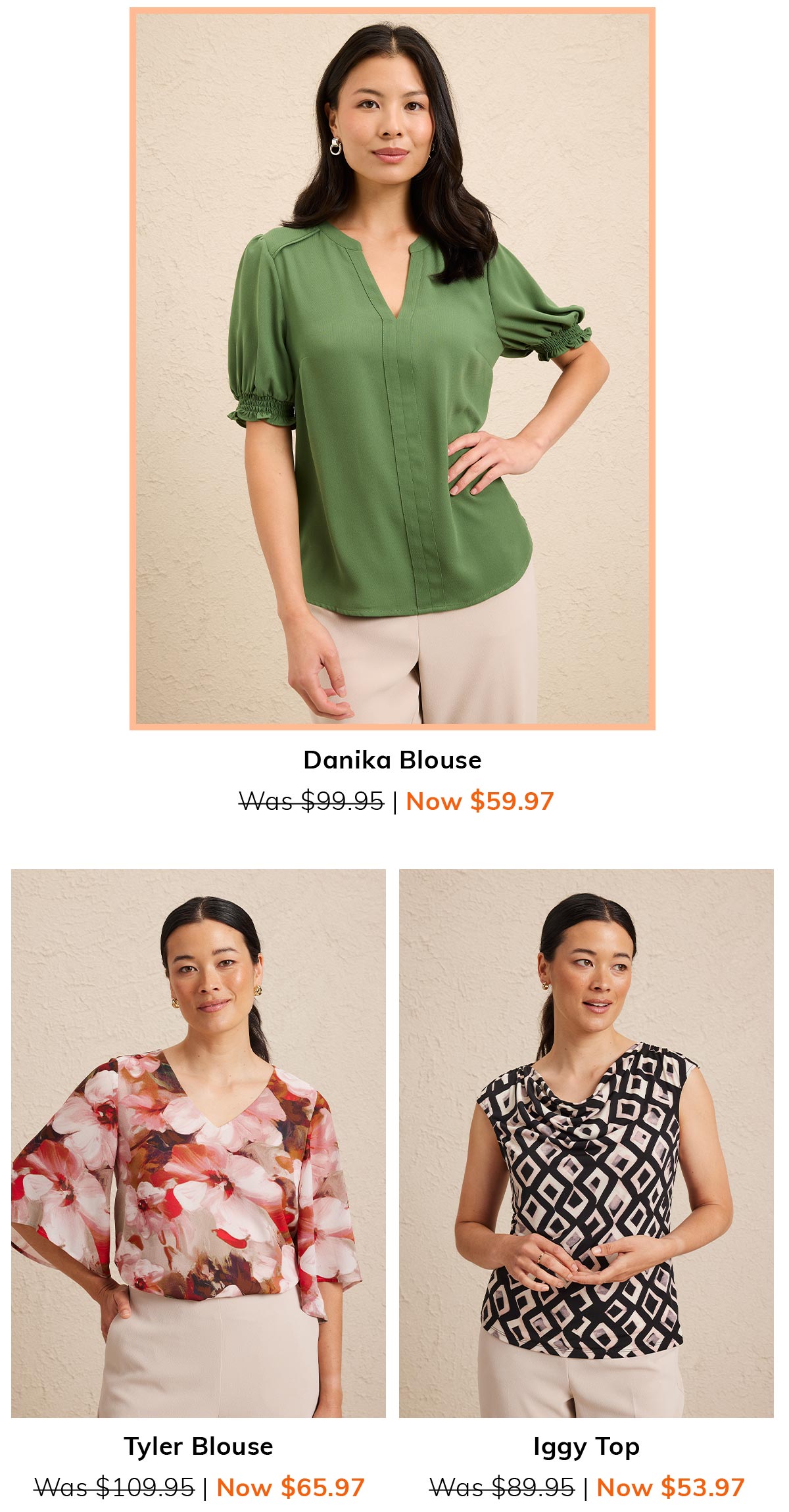 Danika Blouse Was $99.95 Now $59.97. Tyler Blouse Was $109.95 Now $65.97. Iggy Top Was $89.95 Now $53.97