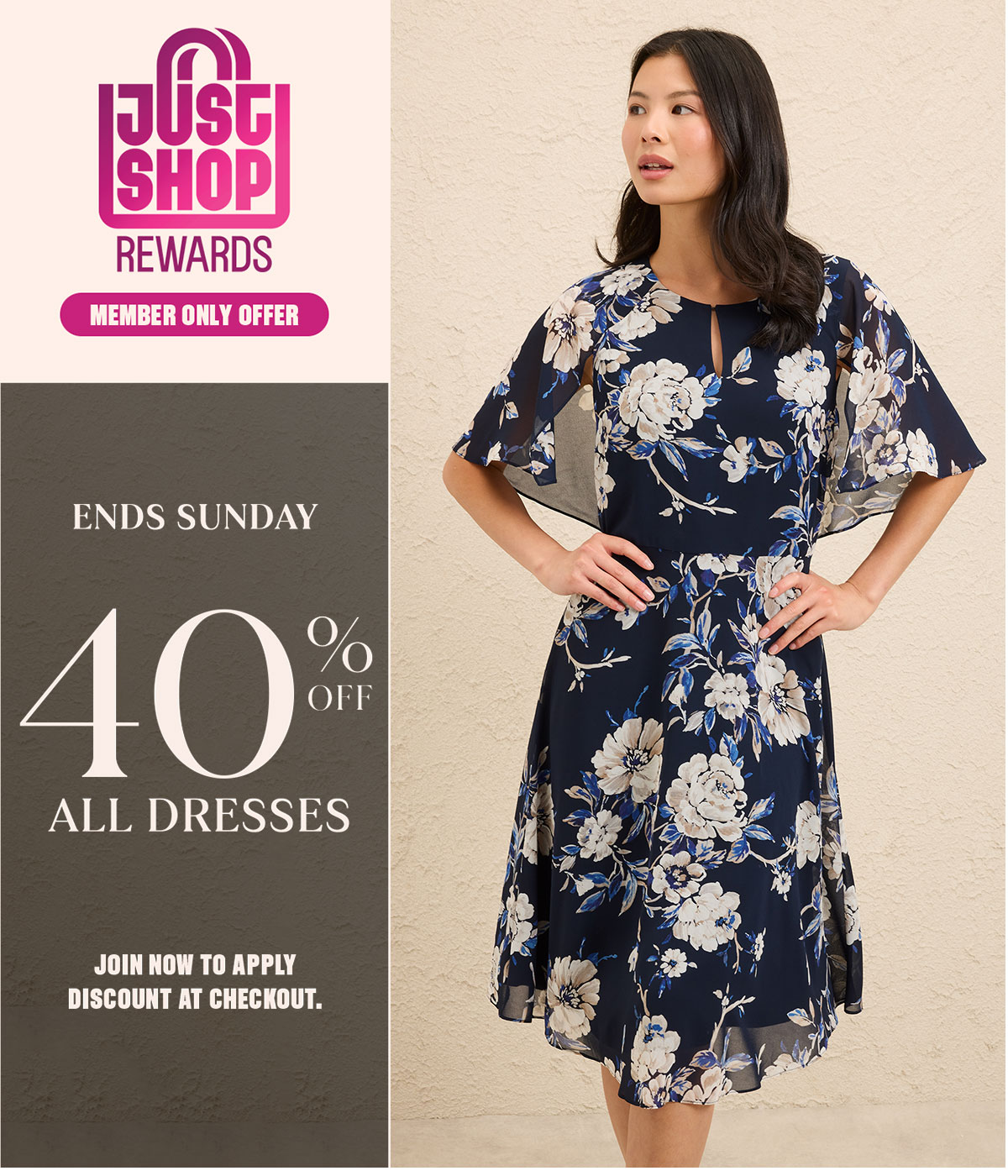 Ends Sunday. 40% Off All Dresses. Just Shop Rewards Member Only Offer. Join now to apply discount at checkout.