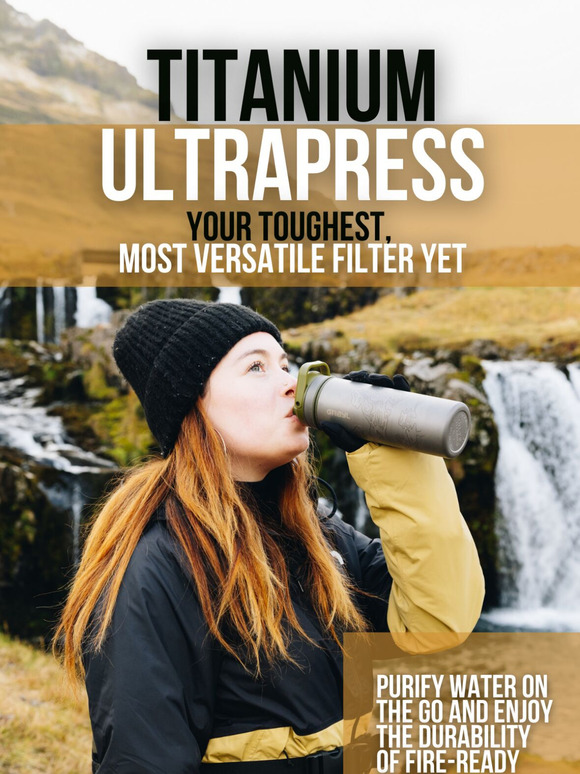 Titanium Tough. Fire-Ready. Adventure-Proof.