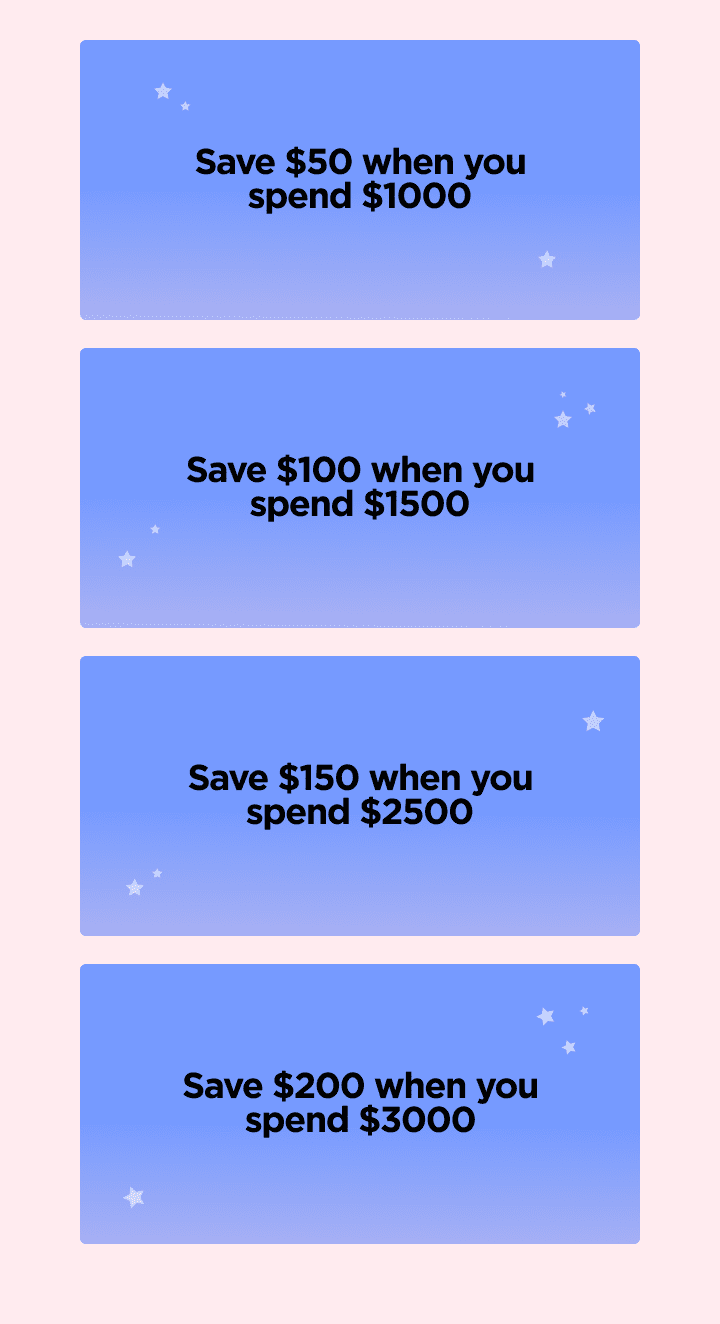 save $50 for $1000 spent | save $100 for $1500 spent | save $150 for $2500 spent | save $200 for $3000 spent