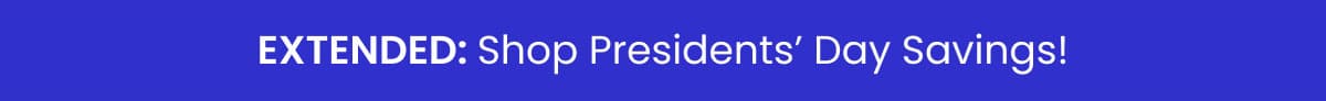 EXTENDED: Shop Presidents’ Day Savings!