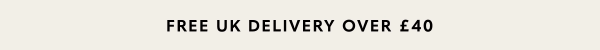 Free Standard UK Delivery Over £40