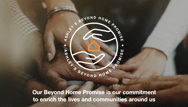 Ashley's Beyond Home Promise our beyond home promise is our commitment to enrich the lives and communities around us  