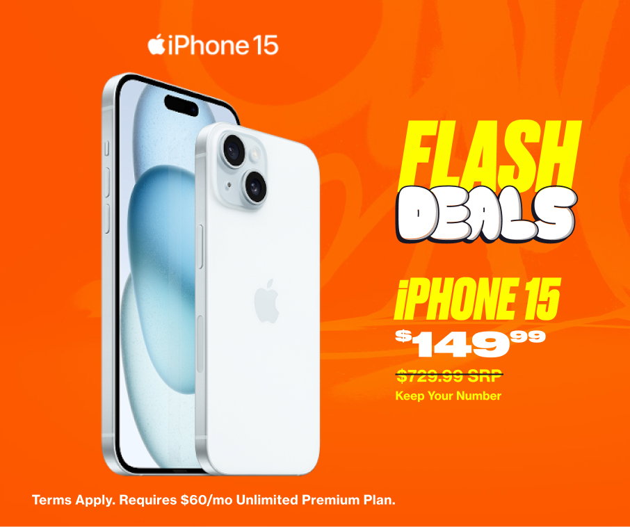 Flash Deals - iPhone 15 $149.99 - Keep your Number - Terms Apply. Required $60/mo Unlimited Premium Plan.