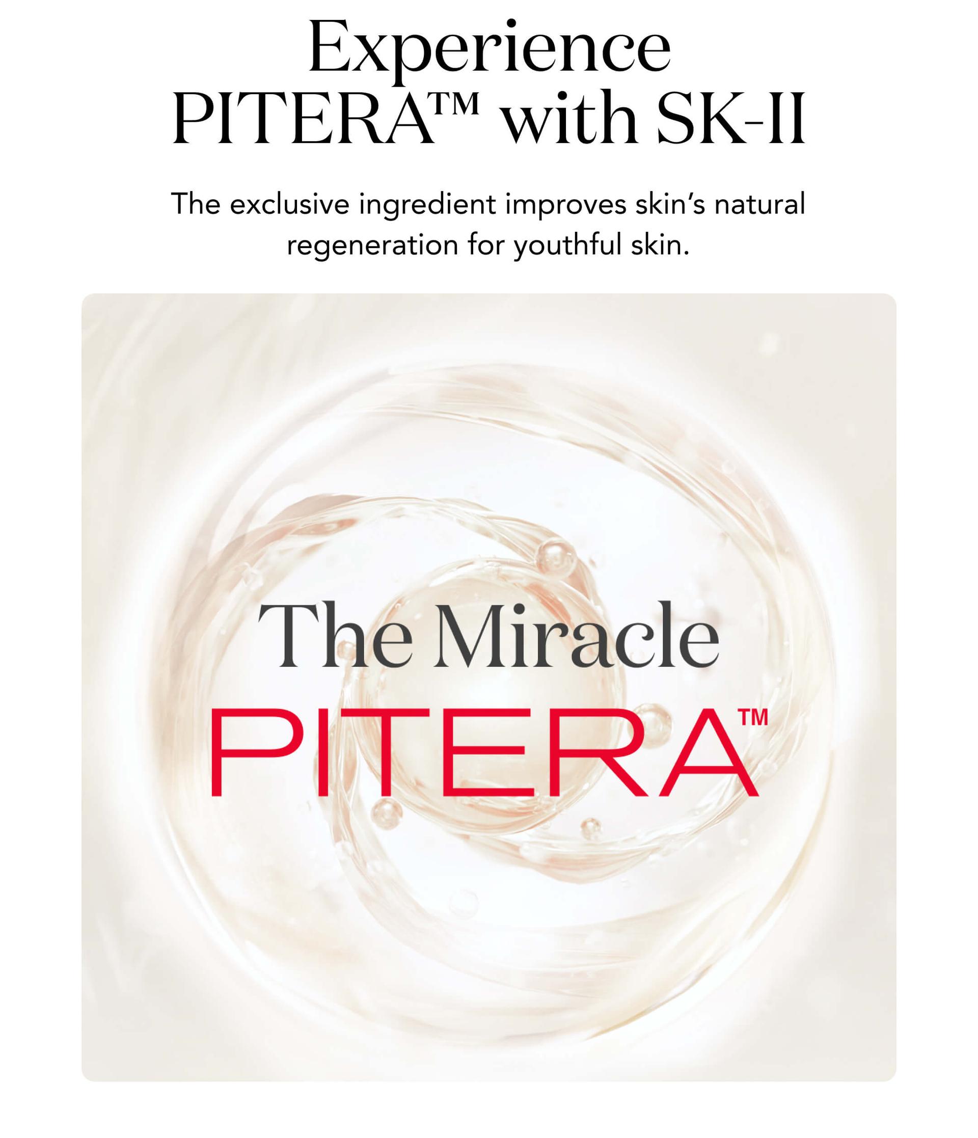 Experience PITERA™️ with SK-II - The exclusive ingredient improves skin's natural regeneration for youthful skin.