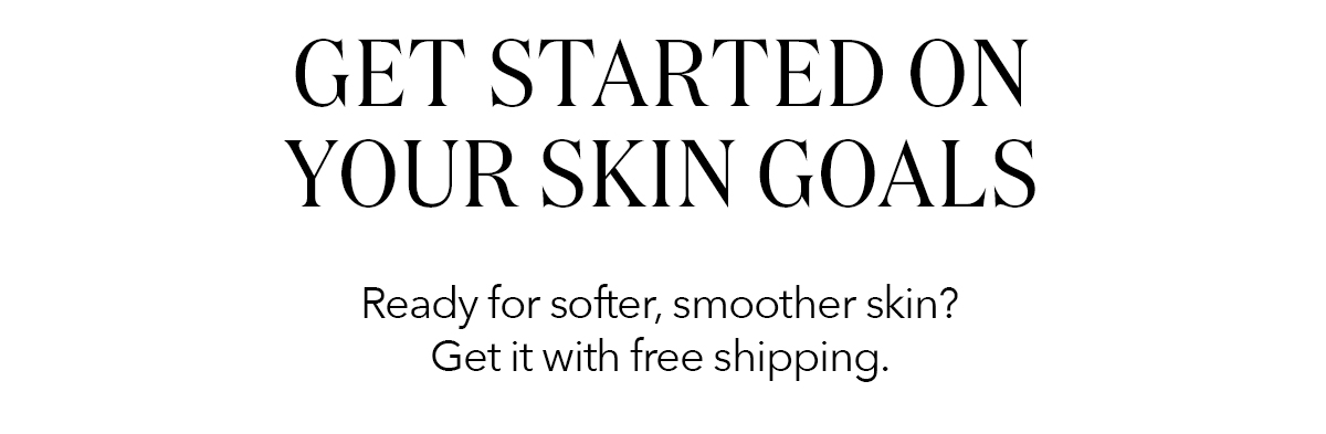 Get Started On Your Skin Goals!