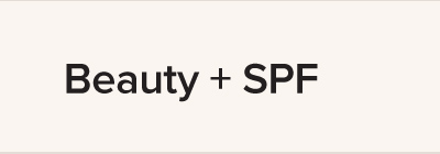 Beauty + SPF