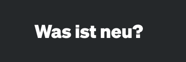 !Was ist neu?