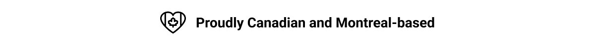Proudly Canadian and montreal-based
