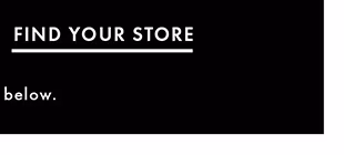 FIND YOUR STORE