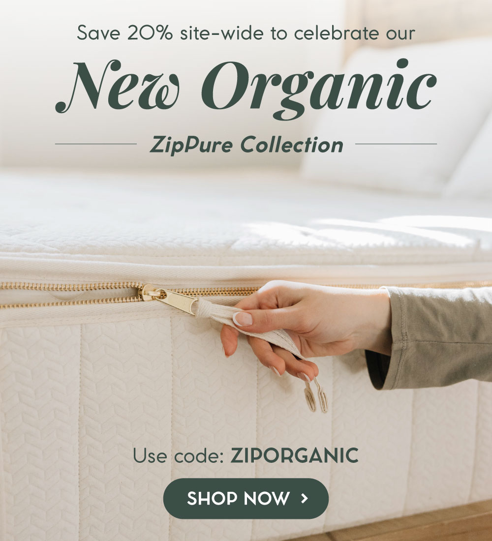 Save 2O% site-wide to celebrate our New Organic ZipPure Collection - Use Code: ZIPORGANIC