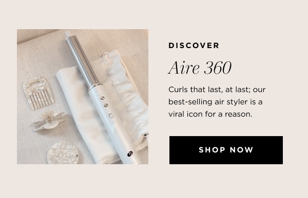 Discover Aire 360 | Curls that last, at last; our best-selling air styler is a viral icon for a reason.