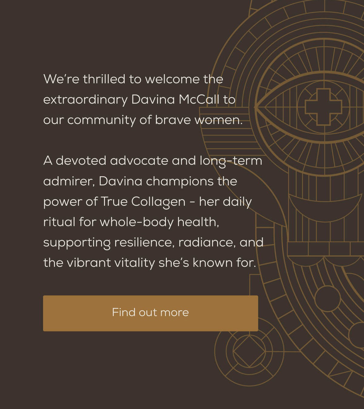 We’re thrilled to welcome the extraordinary Davina McCall to our community of brave women.   A devoted advocate and long-term admirer, Davina champions the power of True Collagen- her daily ritual for whole-body health, supporting resilience, radiance, and the vibrant vitality she’s known for. | Find out more