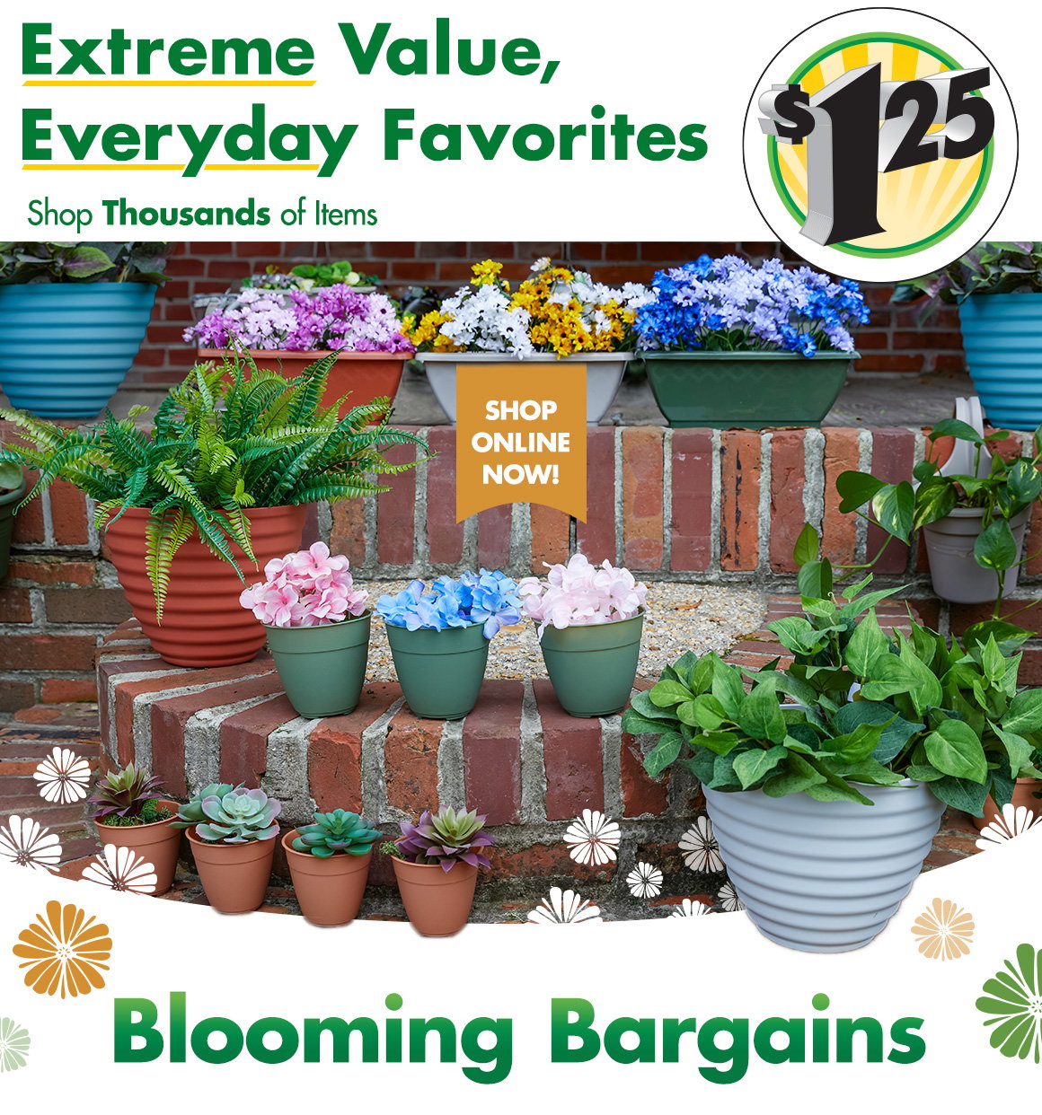"Extreme Value, Everyday Favorites. Shop thousands of items" and a $1.25 icon above a picture of pots and planters with flowers in them on brick steps with a headline saying "Blooming Bargains"