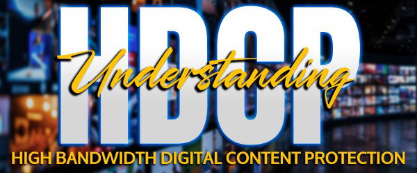 Understanding HDCP (High Bandwidth Digital Content Protection)
