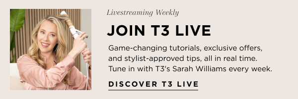 Sarah on the Education Team demonstrates styling techniques using a hair tool in a cozy, modern setting, promoting. The text reads, "Livestreaming Weekly. Join T3 Live | Game-changing tutorials, exclusive offers, and stylist-approved tips, all in real time. Tune in with T3's Sarah Williams every week." Button included that says, "Discover T3 Live"