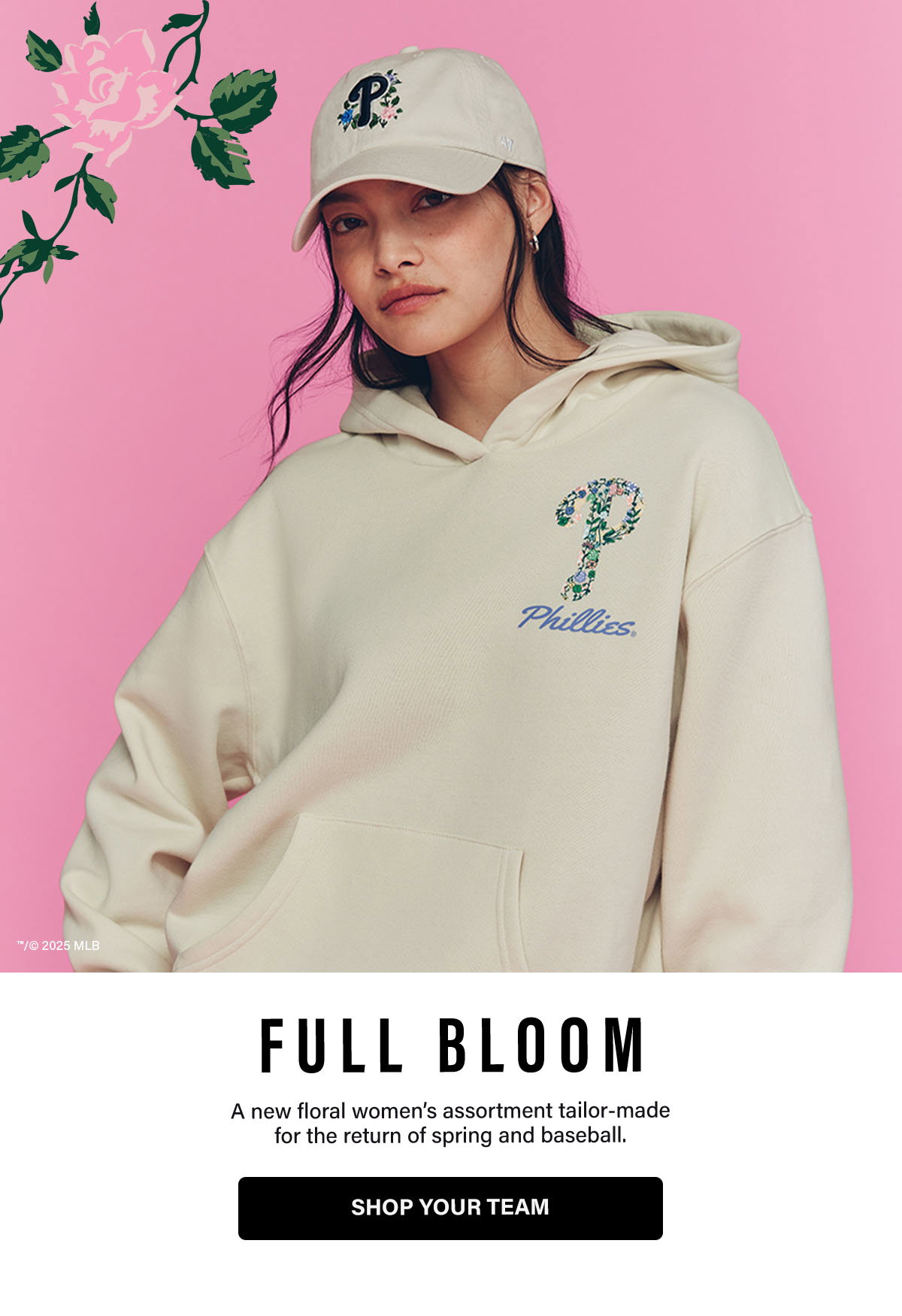 FULL BLOOM - A new floral women's assortment tailor-made for the return of spring and baseball. SHOP YOUR TEAM