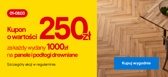 Kupon o wartości 250zł za każdy wydany 1000 zł na panele i podłogi drewniane