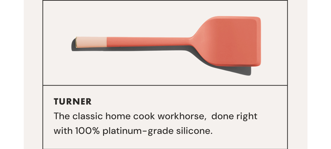 TURNER | The classic home cook workhorse,  done right with 100% platinum-grade silicone.