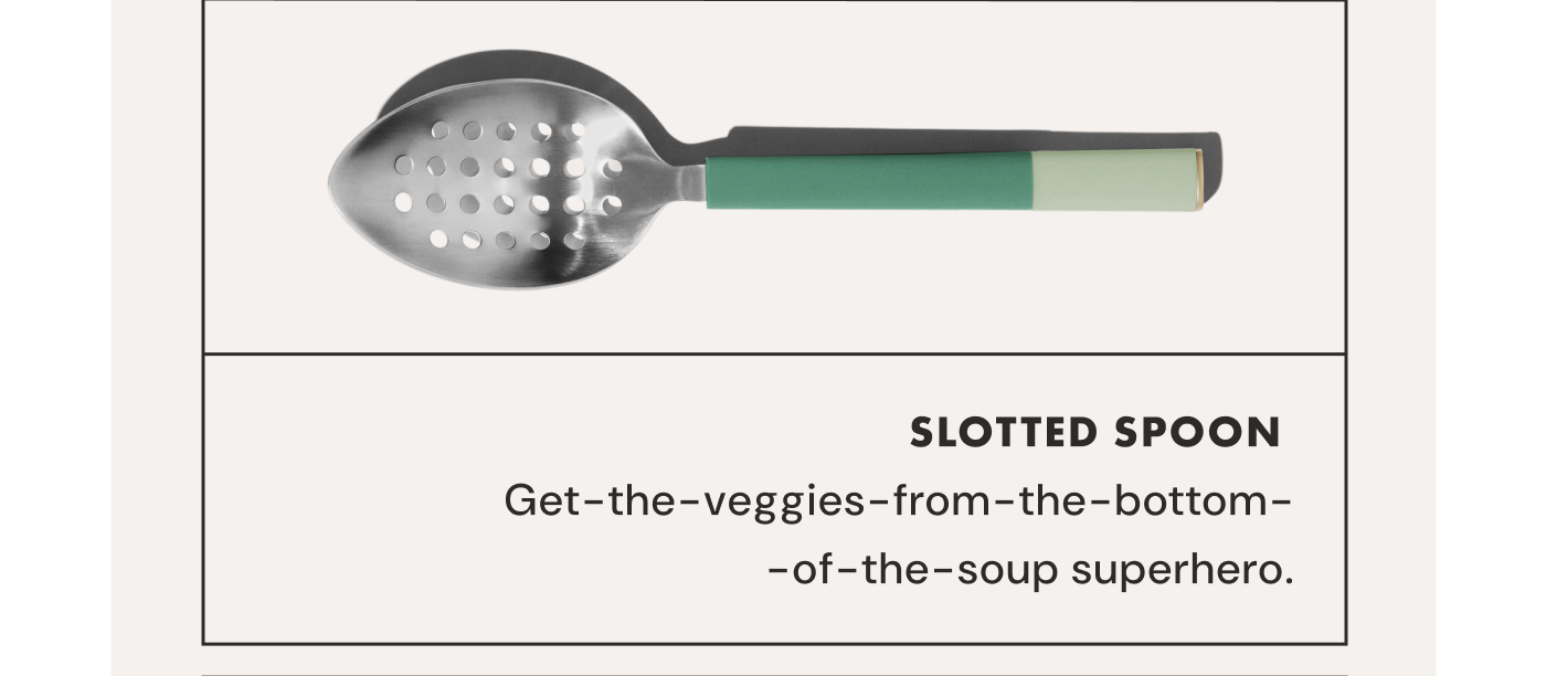 SLOTTED SPOON | Get-the-veggies-from-the-bottom-of-the-soup superhero.