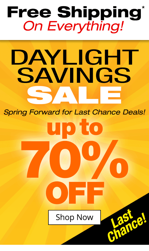 Free Shipping on Everything! Daylight Savings Sale Up to 70% OFF