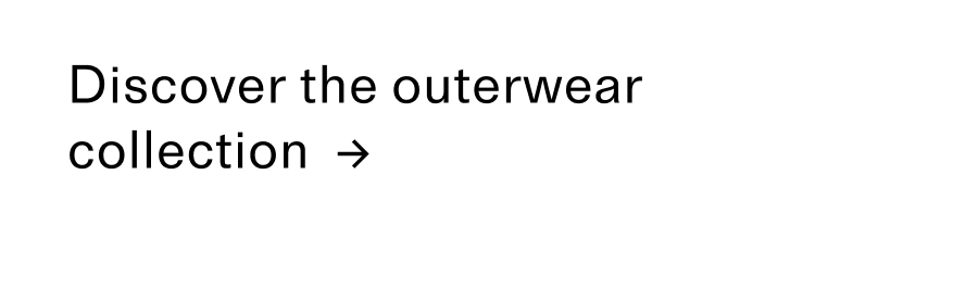 Discover the outerwear collection CTA