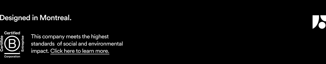 Designed in Montreal | BCORP certified
