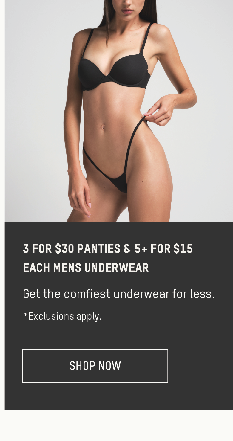 3 FOR $30 PANTIES & 5+ FOR $15 EACH MENS UNDERWEAR