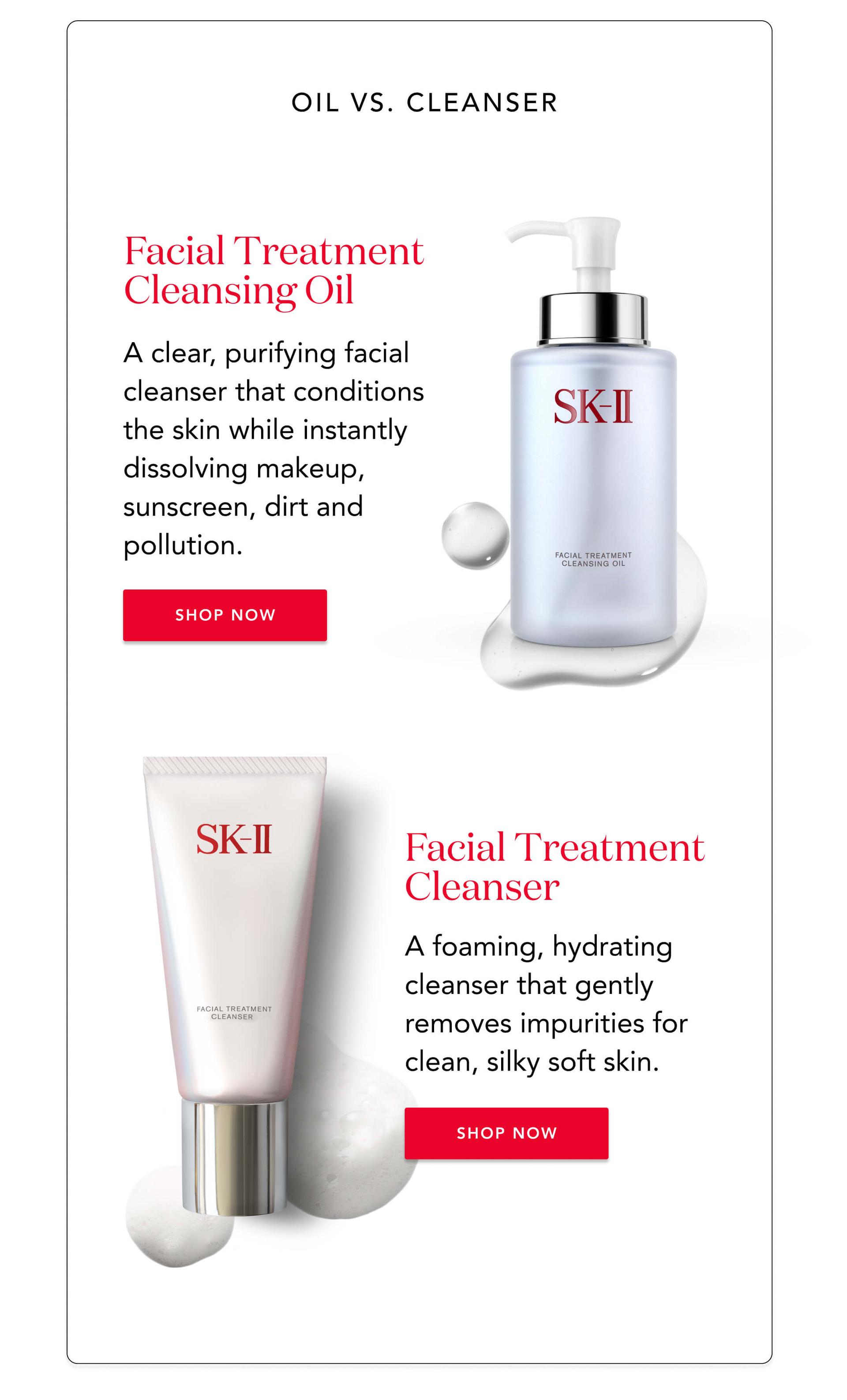 Oil vs. Cleanser - Facial Treatment Cleansing Oil: A clear, purifying facial cleanser that conditions the skin while instantly dissolving makeup, sunscreen, dirt and pollution.  Facial Treatment Cleanser: A foaming, hydrating cleanser that gently removes impurities for clean, silky soft skin.  Shop Now!