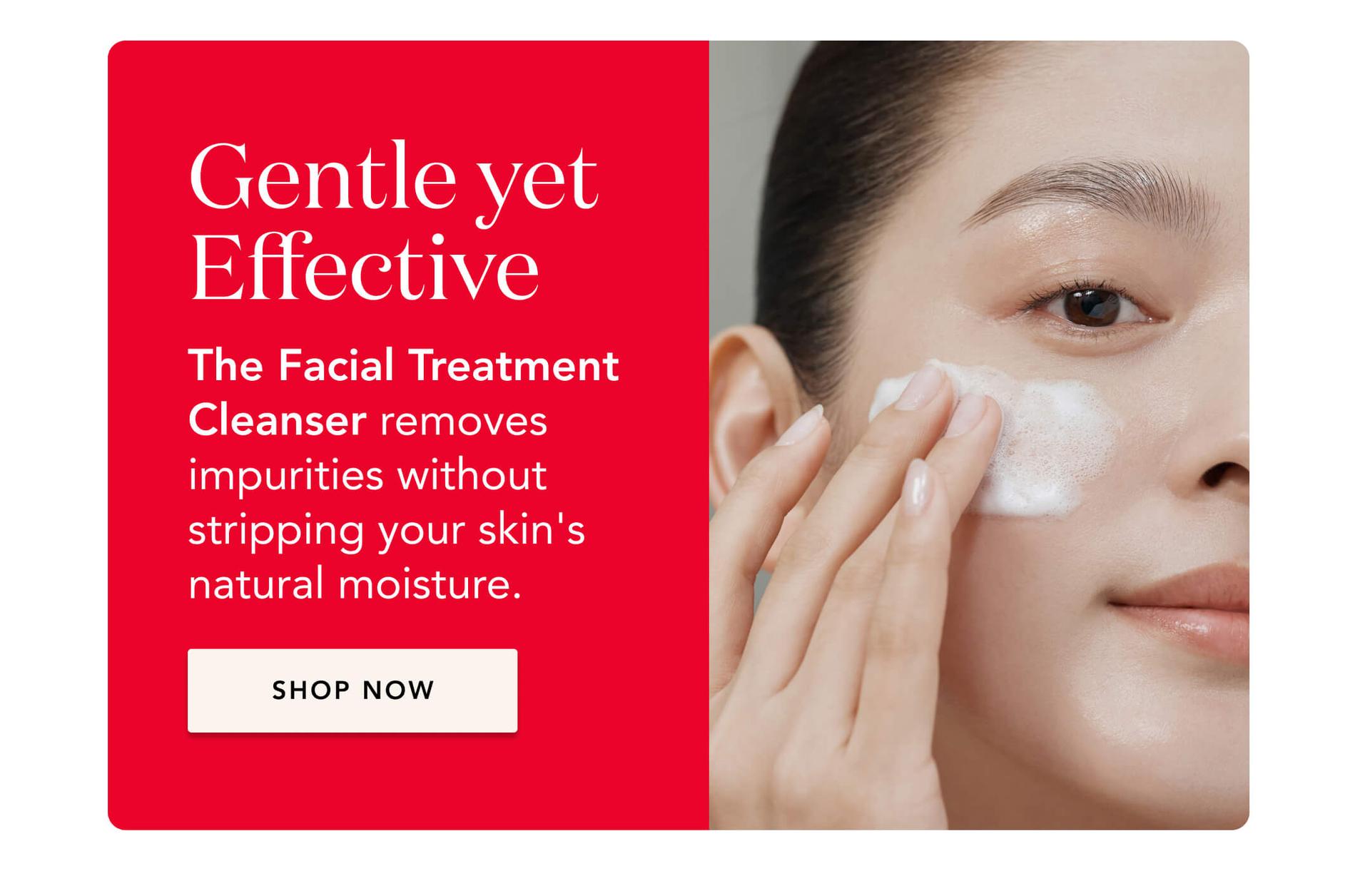 Gentle yet Effective.  The Facial Treatment Cleanser removes impurities without stripping your skin's natural moisture.