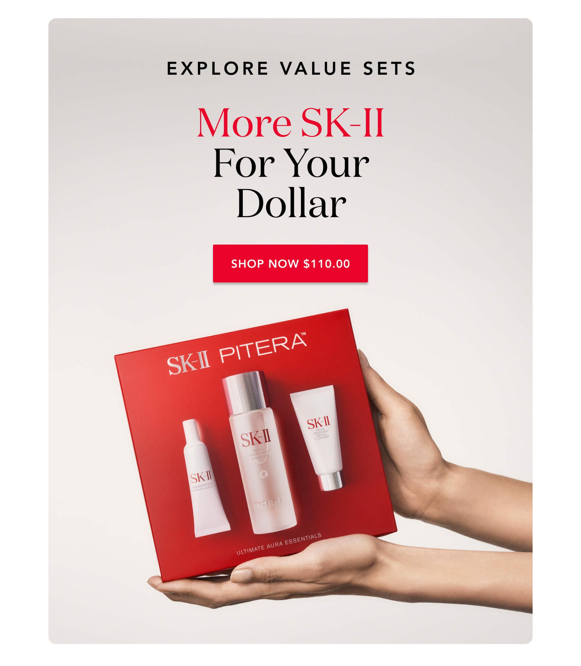Explore Value Sets - More SK-II For Your Dollar - Shop Now $110.00