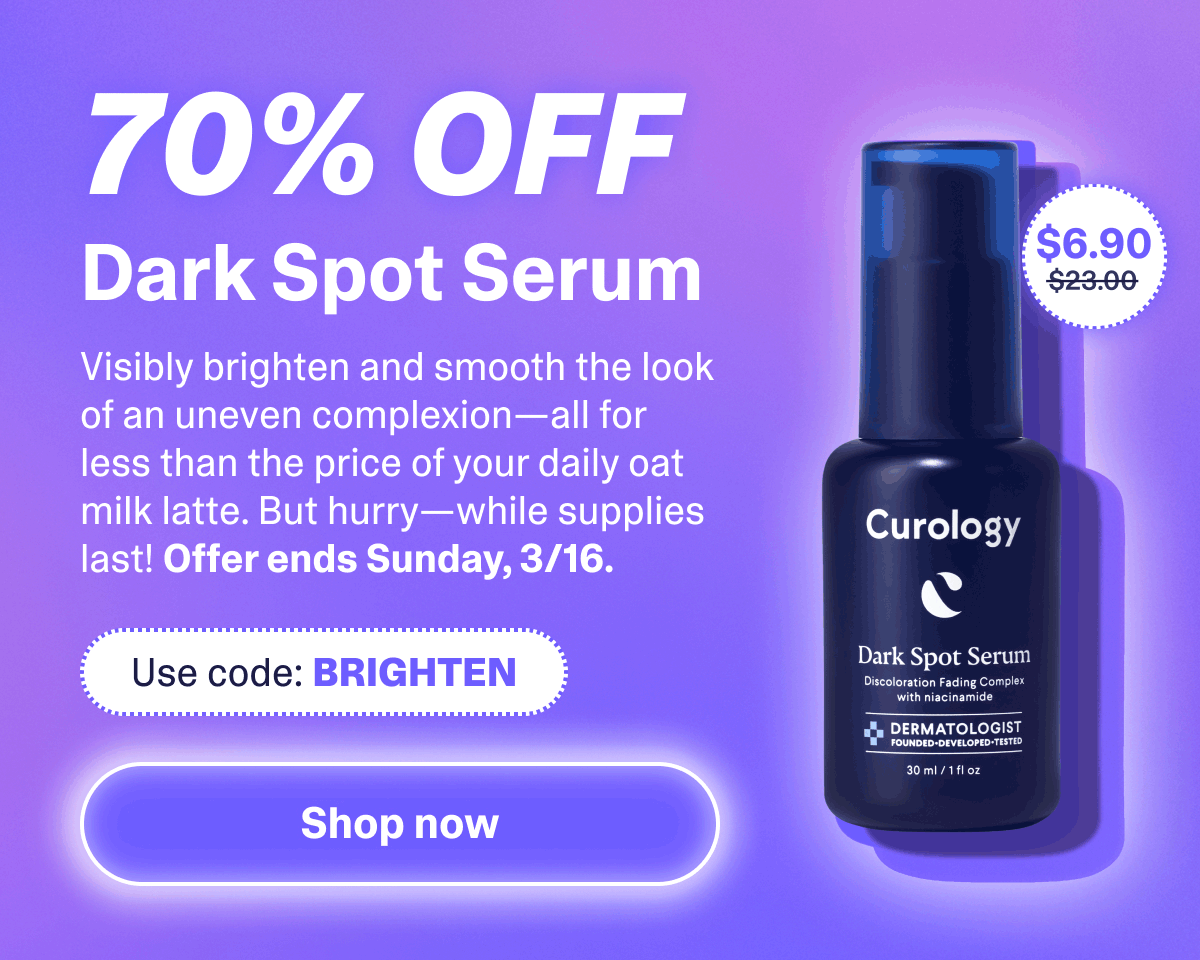 70% Off Dark Spot Serum. Use code BRIGHTEN.