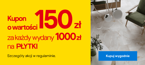 Kupon o wartości 150 zł za każdy wydany 1000 zł na płytki