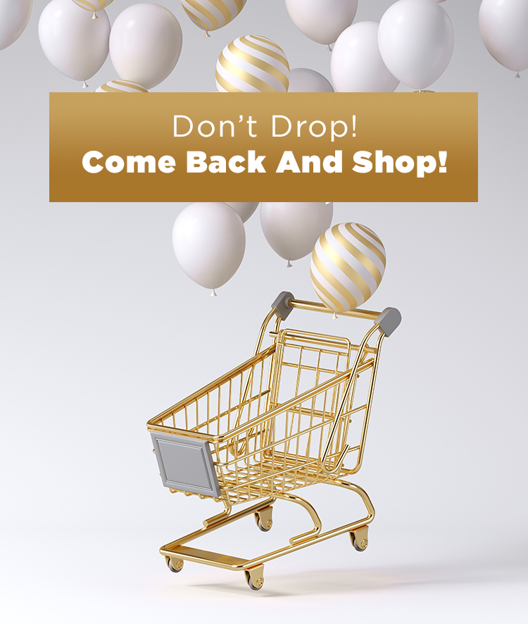 Don't Drop! Come Back and Shop!