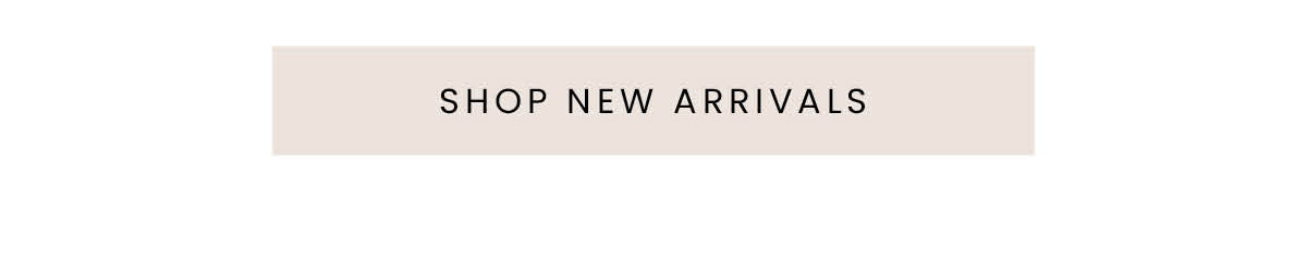 SHOP NEW ARRIVALS