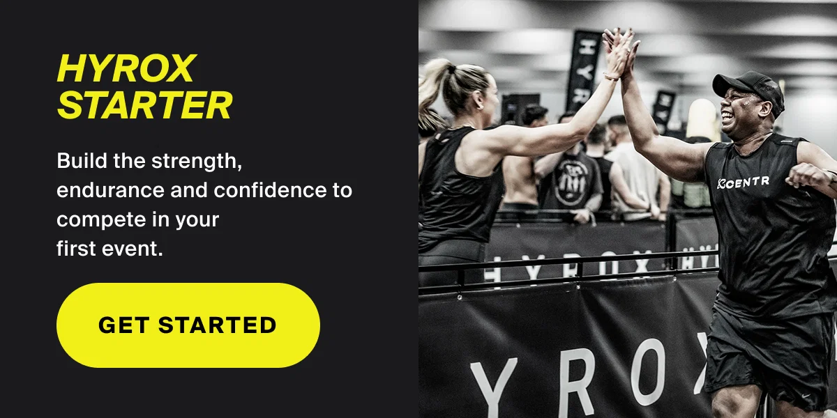 HYROX STARTER | Build the strength, endurance and confidence to compete in your first event. | GET STARTED
