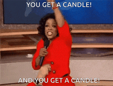 You Get a Candle! You get a Candle! Oprah meme.