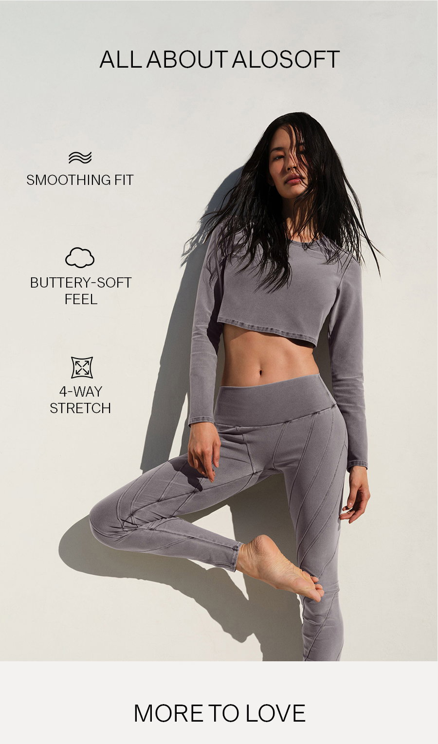 ALL ABOUT ALOSOFT. SMOOTHING FIT. BUTTERY-SOFT FEEL. 4-WAY STRETCH. MORE TO LOVE