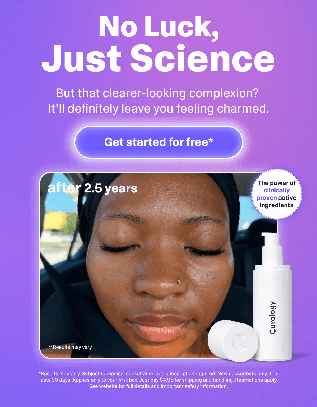 No luck, just science. But that clearer-looking complexion? It'll definitely leave you feeling charmed.
